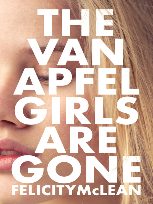 Title details for The Van Apfel Girls Are Gone by Felicity McLean - Available
